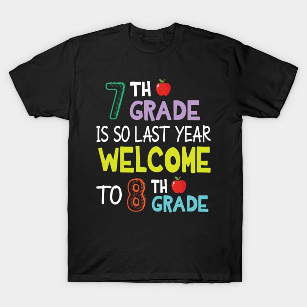 Students 7th Grade Is So Last Year Welcome To 8th Grade T-Shirt by Cowan79